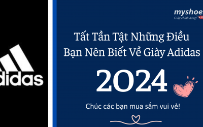 Tất Tần Tật Những Điều Bạn Nên Biết Về Giày Adidas - Mua Giày Uy Tín Tại Hà Nội? Tất Tần Tật Những Điều Bạn Nên Biết Về Giày Adidas - Mua Giày Uy Tín Tại Hà Nội?