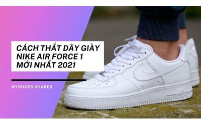 Cách Buộc Dây Giày Nike Air Force 1 Mới Nhất
