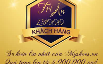 TRI ÂN KHÁCH HÀNG NHÂN SỰ KIỆN MYSHOES.VN CÁN MỐC 15.000 KHÁCH HÀNG TRI ÂN KHÁCH HÀNG NHÂN SỰ KIỆN MYSHOES.VN CÁN MỐC 15.000 KHÁCH HÀNG